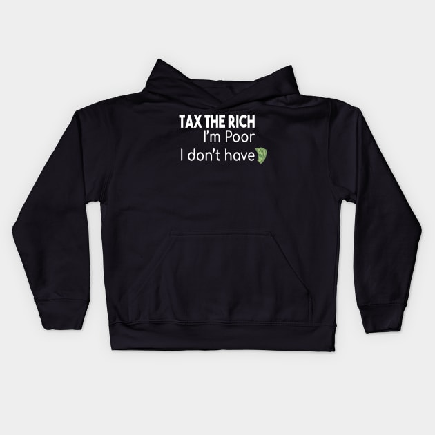 Tax The Rich Not The Poor, Equality Gift Idea, Poor People, Rich People Kids Hoodie by StrompTees